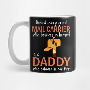 Behind Every Great Mail Carrier Who Believes In Herself Is A Daddy Who Believed In Her First Father Mug